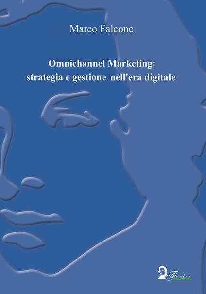 Omnichannel Marketing: strategia e gestione nell'era digitale - Marco Falcone - copertina