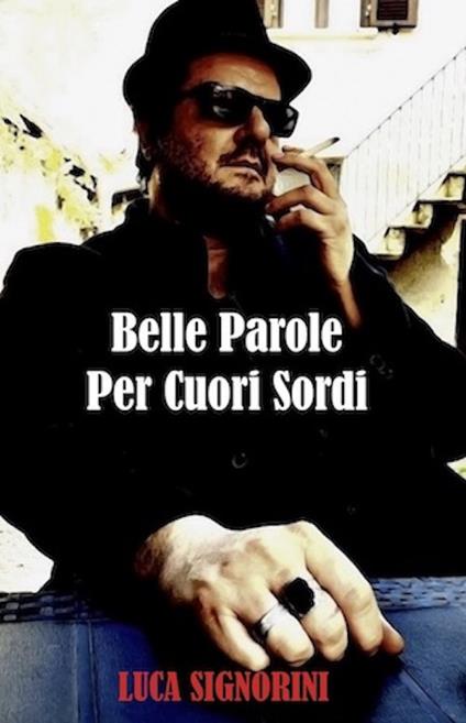 Belle parole per cuori sordi - Luca Signorini - copertina