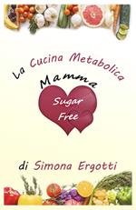 Mammasugarfree. La cucina metabolica