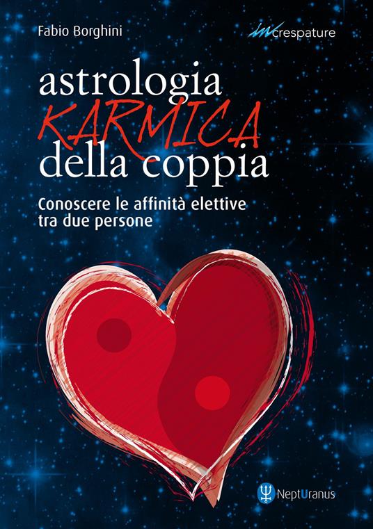 Astrologia karmica della coppia. Conoscere le affinità elettive tra due persone - Fabio Borghini - ebook