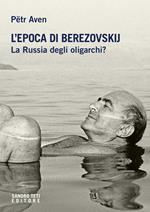 L' epoca di Berezovskij. La Russia degli oligarchi?