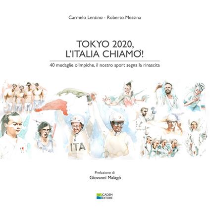 Tokyo 2020, l'Italia chiamò! 40 medaglie olimpiche, il nostro sport segna la rinascita. Ediz. integrale - Carmelo Lentino,Roberto Messina - copertina