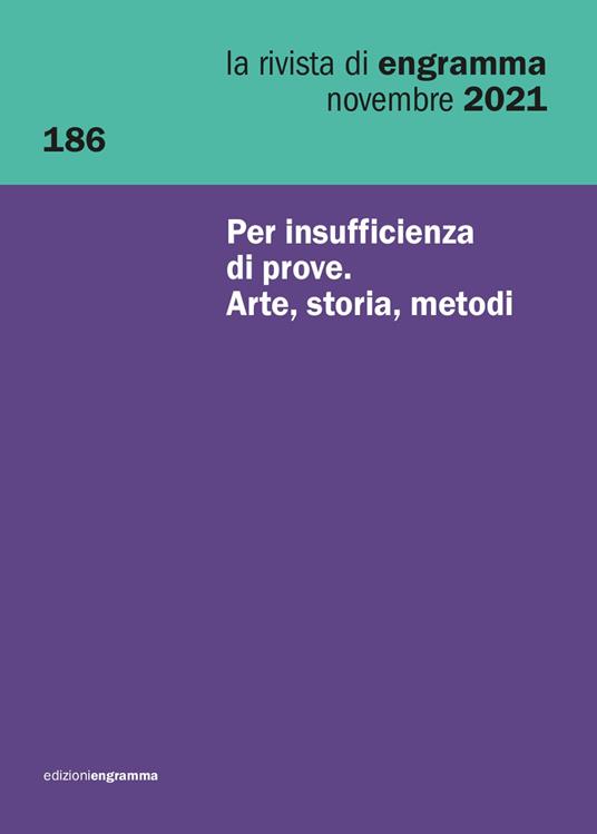 La rivista di Engramma (2021). Vol. 186: Per insufficienza di prove. Arte, storia, metodi. - copertina