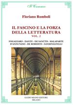 Il fascino e la forza della letteratura. Vol. 2: Antonio Fogazzaro, Dante Alighieri, Francesco De Sanctis, Curzio Malaparte, Gabriele D'Annunzio, Federico De Roberto, Bino Sanminiatelli.