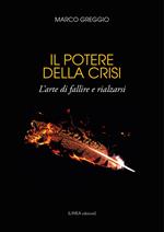 Il potere della crisi. L'arte di fallire e rialzarsi. Ediz. integrale