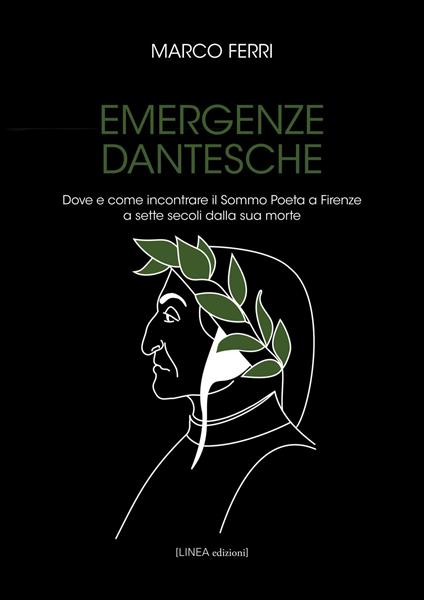 Emergenze dantesche. Dove e come incontrare il Sommo Poeta a Firenze a sette secoli dalla sua morte - Marco Ferri - copertina