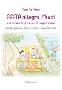 Image of Agata allegra Mucci e la missione «Save the cats» di Gregorio e Uma-And Gregorio and Uma's mission to «Save the cats». Ediz. bilingue