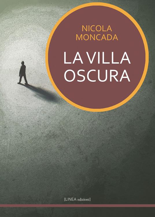 La villa oscura - Nicola Moncada - Libro - Linea Edizioni - Linea narrativa  | IBS
