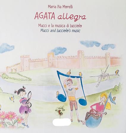 Agata allegra Mucci e la musica di Lucciolo. Ediz. italiana e inglese - Maria Pia Morelli - copertina