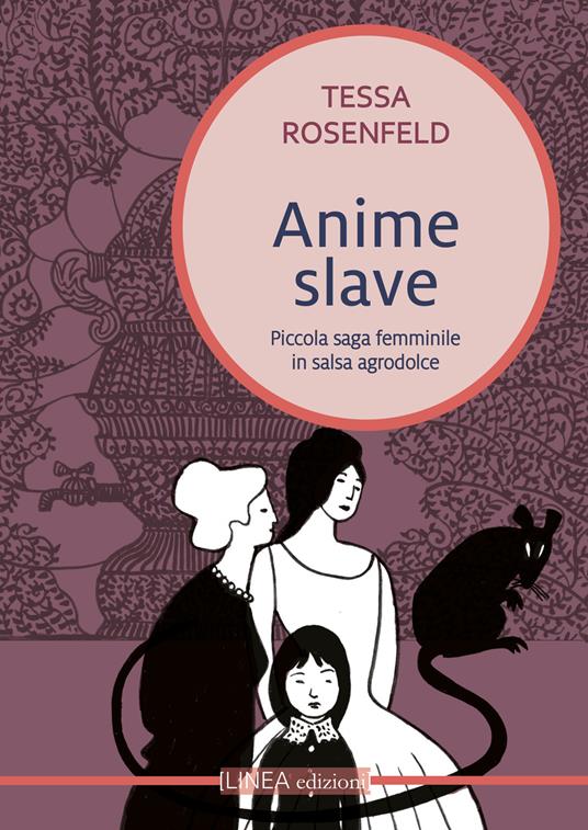 Anime slave. Piccola saga femminile in salsa agrodolce - Tessa Rosenfeld - copertina