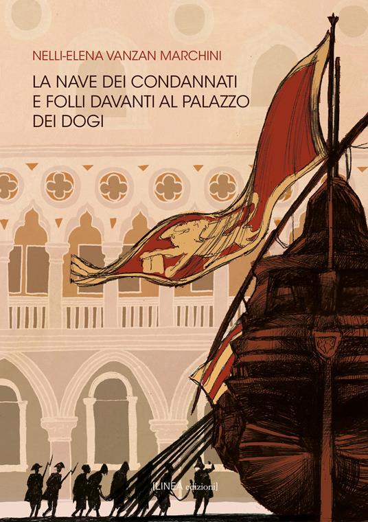 La nave dei condannati e folli davanti al palazzo dei dogi - Nelli-Elena Vanzan Marchini - copertina