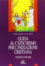 Venite con me. Guida al catechismo per l'iniziazione cristiana