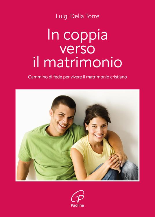 In coppia verso il matrimonio. Cammino di fede per vivere il matrimonio cristiano - Luigi Della Torre - copertina