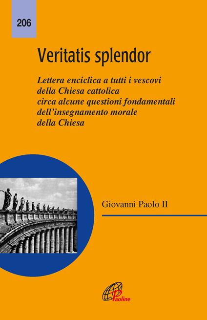 Veritatis splendor. Lettera enciclica a tutti i vescovi della Chiesa cattolica circa alcune questioni fondamentali dell'insegnamento morale della Chiesa - Giovanni Paolo II - copertina