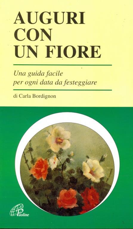 Auguri con un fiore. Una guida facile per ogni data da festeggiare - Carla Bordignon - 2