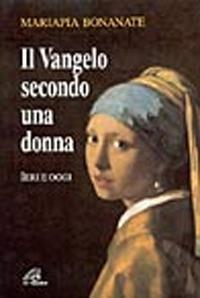 Il vangelo secondo una donna. Ieri e oggi - Mariapia Bonanate - copertina