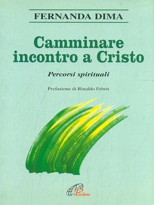 Camminare incontro a Cristo. Percorsi spirituali - Fernanda Dima - 2