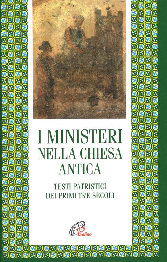 I ministeri nella Chiesa antica. Testi patristici dei primi tre secoli - copertina