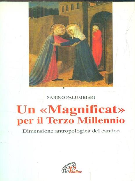 Un Magnificat per il terzo millennio. Dimensione antropologica del cantico - Sabino Palumbieri - 2