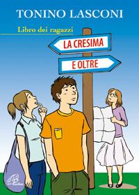 La cresima e oltre. Libro dei ragazzi - Tonino Lasconi - copertina