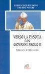 Verso la Pasqua con Giovanni Paolo II. Itinerario di Quaresima - Luigi Guglielmoni,Fausto Negri - copertina