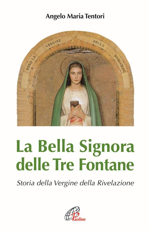 La bella signora delle tre fontane. Storia della Vergine della rivelazione. Ediz. illustrata - Angelo M. Tentori - copertina