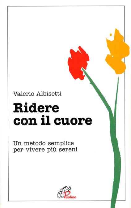 Ridere con il cuore. Un metodo semplice per vivere più sereni - Valerio Albisetti - copertina