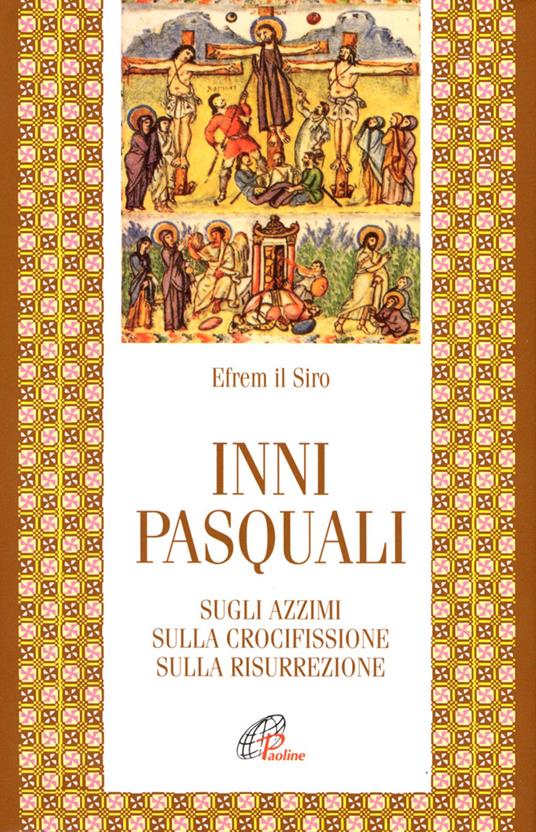 Inni pasquali. Sugli azzimi, sulla crocifissione, sulla risurrezione - Efrem (sant') - copertina