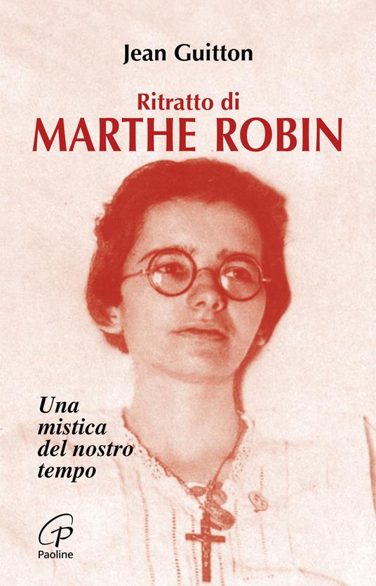 Ritratto di Marthe Robin. Una mistica del nostro tempo - Jean Guitton - copertina