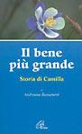 Il bene più grande. Storia di Camilla - Andreana Bassanetti - copertina