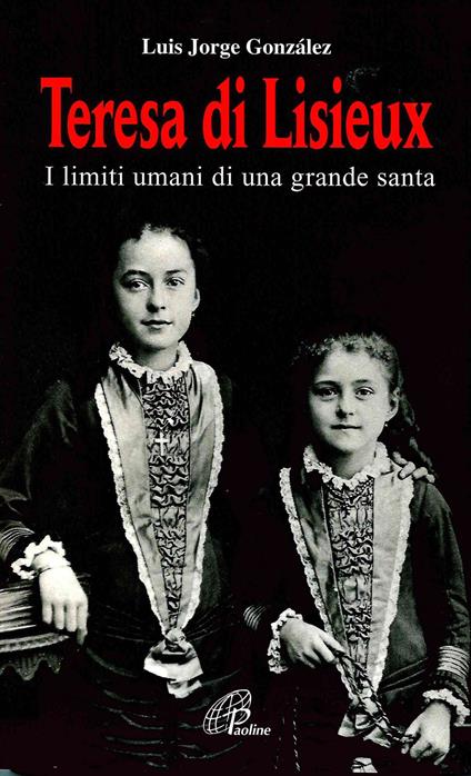 Teresa di Lisieux. I limiti umani di una grande santa - Luis Jorge González - copertina