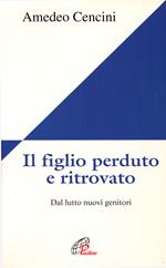 Il figlio perduto e ritrovato. Dal lutto nuovi genitori