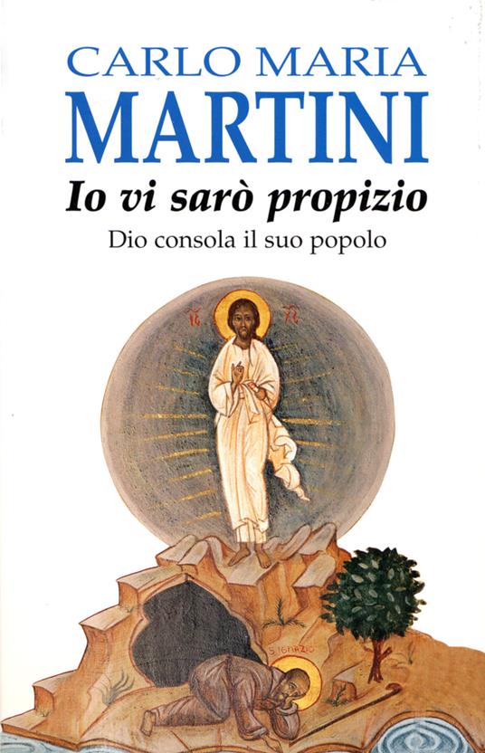 Io vi sarò propizio. Dio consola il suo popolo - Carlo Maria Martini - copertina