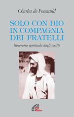 Solo con Dio in compagnia dei fratelli. Itinerario spirituale dagli scritti