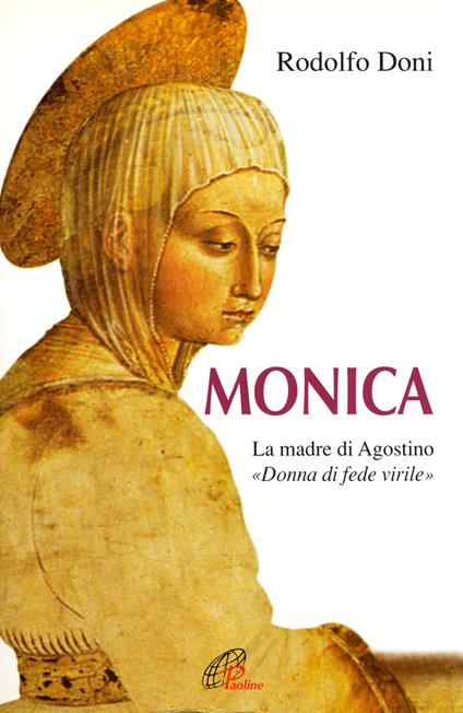 Monica. La madre di Agostino. «Donna di fede virile» - Rodolfo Doni - copertina