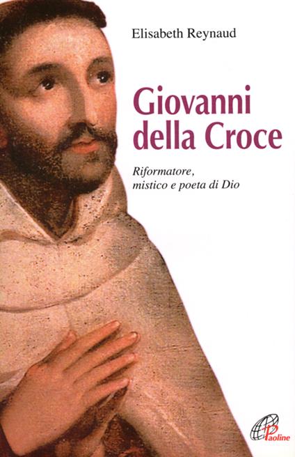 Giovanni della Croce. Riformatore, mistico e poeta di Dio - Elisabeth Reynaud - copertina