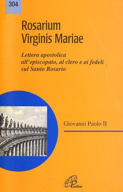 Rosarium virginis Mariae. Lettera apostolica all'episcopato, al clero e ai fedeli sul Santo Rosario - Giovanni Paolo II - copertina