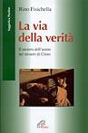 La via della verità. Il mistero dell'uomo nel mistero di Cristo - Rino Fisichella - copertina