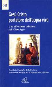 Image of Gesù Cristo portatore dell'acqua viva. Una riflessione cristiana sul «New Age»