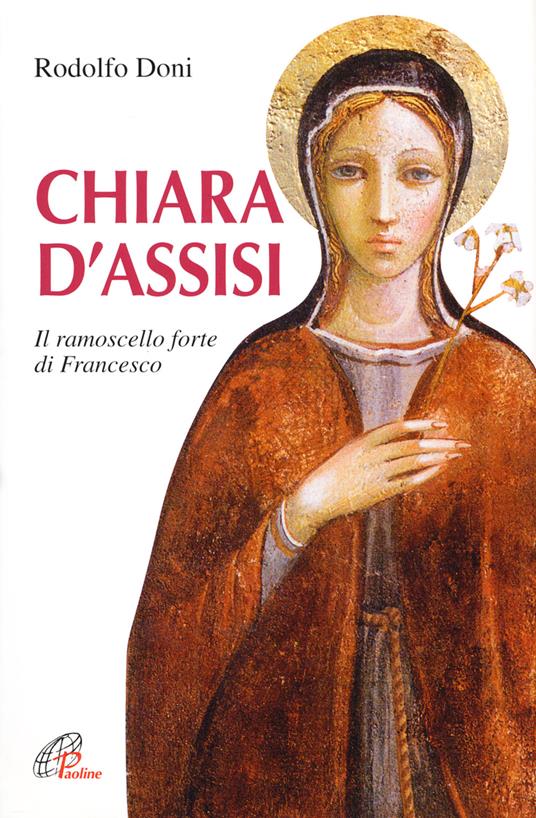 Chiara d'Assisi. Il ramoscello forte di Francesco - Rodolfo Doni - Libro -  Paoline Editoriale Libri - Donne e uomini nella storia | IBS