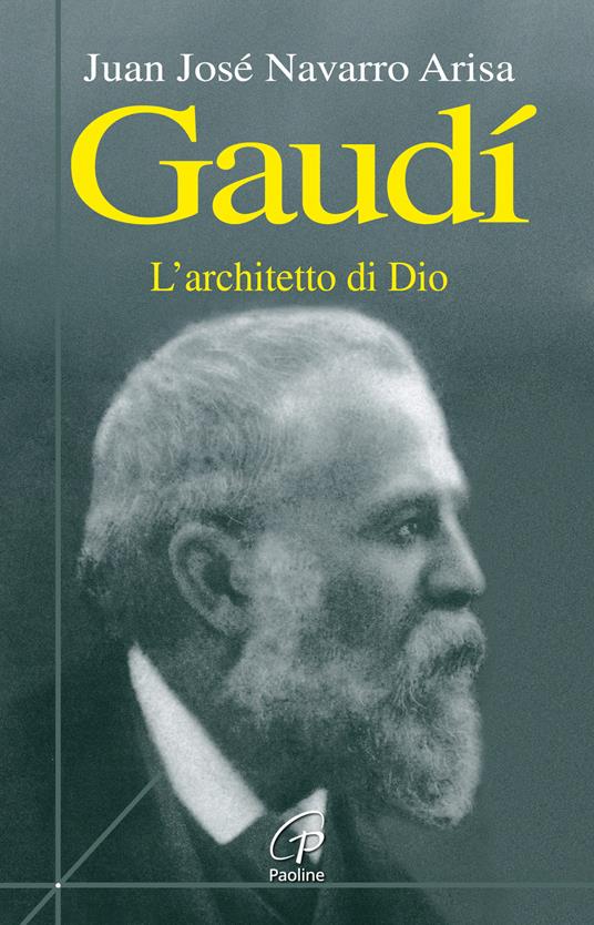 Gaudí. L'architetto di Dio - Juan J. Navarro Arisa - copertina