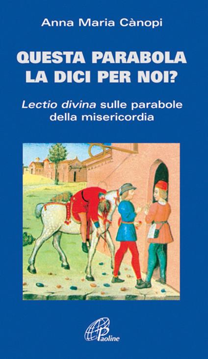 Questa parabola la dici per noi? Lectio divina sulle parabole della misericordia - Anna Maria Cànopi - copertina