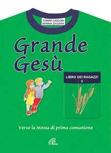 Grande Gesù. Libro dei ragazzi. Vol. 2: Verso la messa di prima comunione.