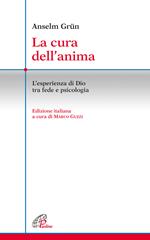 La cura dell'anima. L'esperienza di Dio tra fede e psicologia