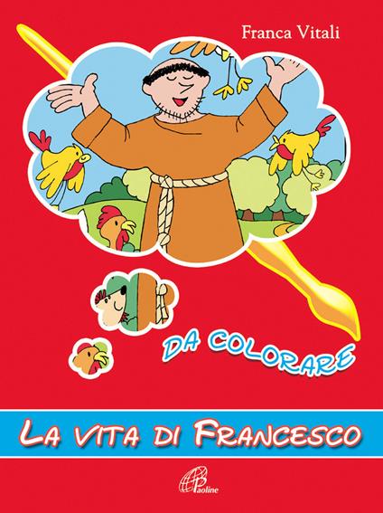 La vita di Francesco. Da colorare. Ediz. illustrata - Franca Vitali - copertina