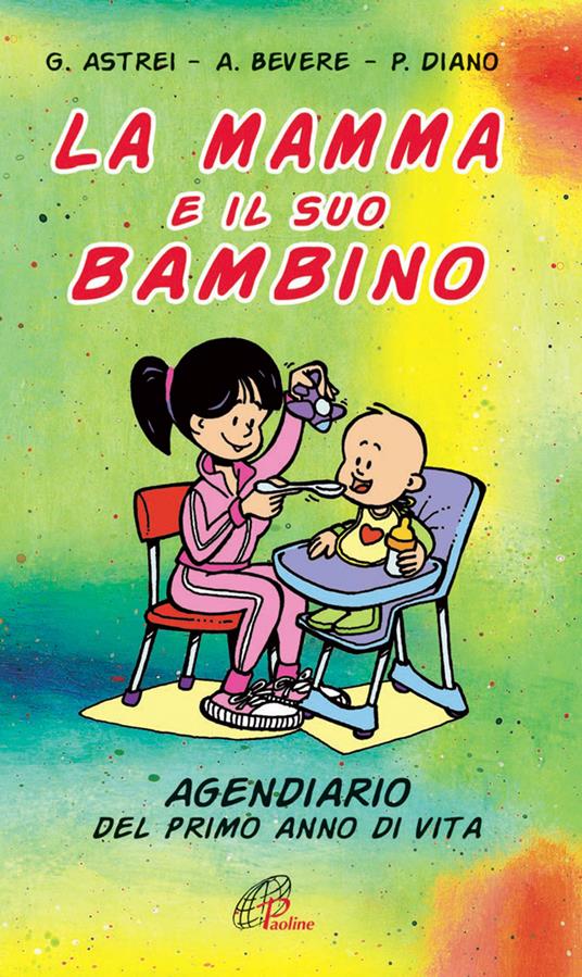 La mamma e il suo bambino. Agendiario del primo anno di vita - Gianni Astrei,Antonella Bevere,Pierluigi Diano - copertina