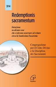 Image of Redemptionis sacramentum. Istruzione su alcune cose che si devono osservare ed evitare circa la santissima eucaristia