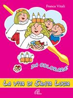 La vita di santa Lucia. Da colorare. Ediz. illustrata