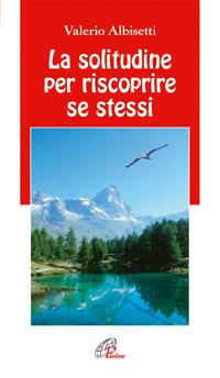 La solitudine per riscoprire se stessi - Valerio Albisetti - copertina