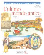 La Chiesa e la sua storia. Vol. 3: L'ultimo mondo antico.